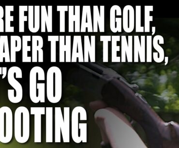 More fun than golf, cheaper than tennis, let’s go shooting