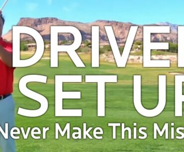 Driver Set Up:  Never Make This Mistake