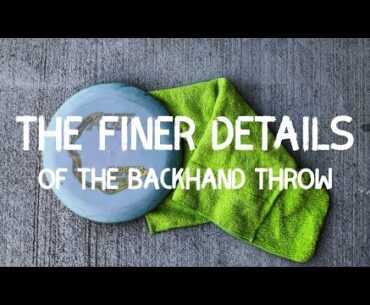 5 Ways to Improve Your Backhand Throw | The Finer Details | Disc Golf