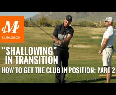Malaska Golf // Shallowing in Transition - How to Get the Club in Position - Part 2