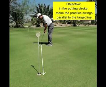 Objective: in the putting stroke, make the practice swings parallel to the target line.