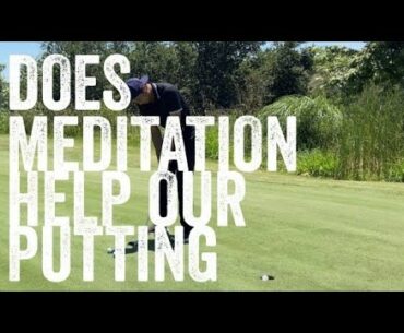 Will Meditation Help Our Putting?