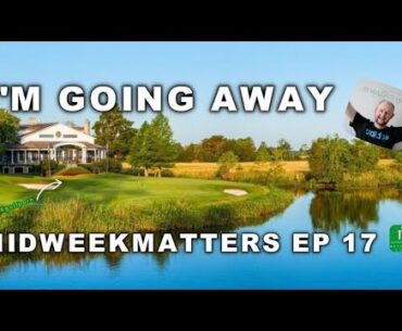 I'M GOING AWAY #MIDWEEKMATTERS EP 17