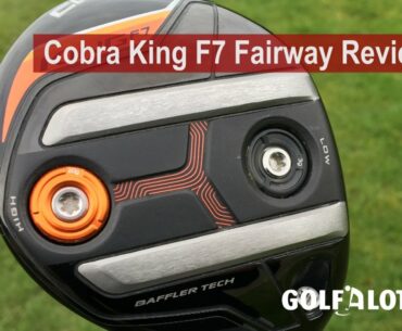 Cobra King F7 Fairway Review By Golfalot
