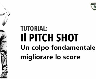 IL PITCH SHOT: Un colpo di fondamentale importanza per lo score