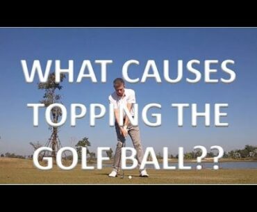 Golf: What Causes Topping The Golf Ball