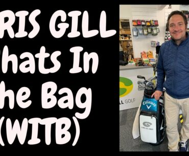 WHATS IN THE BAG (WITB) CHRIS GILL. HEAD PRO NEWQUAY GOLF CLUB.