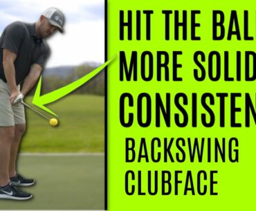GOLF: How To Hit The Ball Consistently Solid-Backswing Clubface