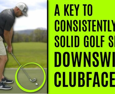 GOLF: How To Hit The Ball Consistently Solid - Downswing Clubface