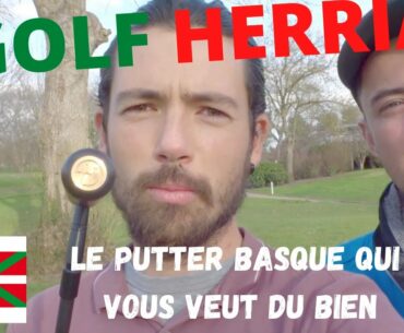 GOLF HERRIA : Le putter basque qui vous veut du bien !