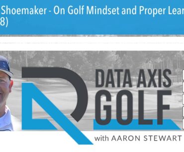 Fred Shoemaker - On Golf Mindset and Proper Learning. (E168)