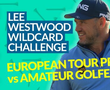 LEE WESTWOOD WILDCARD GOLF CHALLENGE: Amateur Golfer VS European Tour Player 3 Hole Challenge