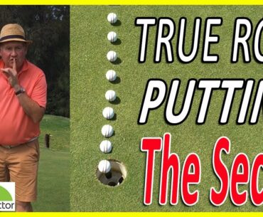 The Secret To Creating A True Golf Ball Roll When Putting