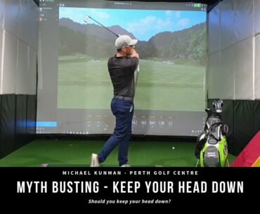 Keep Your Head Down in the Golf Swing? - Debunking Golf Myths