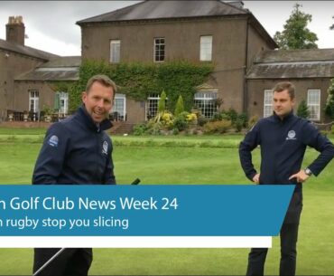 Halesowen Golf Club News Week 24 plus How Rugby Can Stop You Slicing