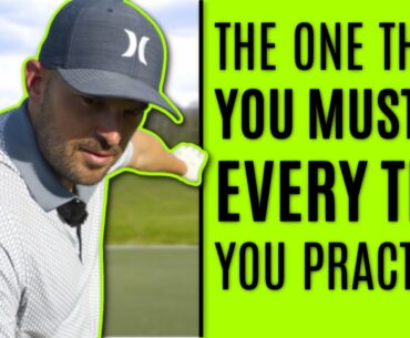 GOLF:The One Thing You Need To Do Every Time You Practice