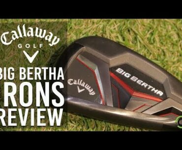 CALLAWAY BIG BERTHA IRONS REVIEW