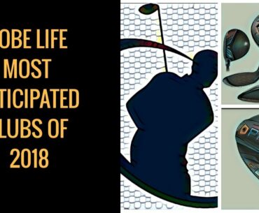 Most Anticipated Golf Clubs of 2018 - Cobe Life