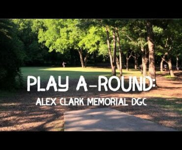 Play A-Round: Alex Clark DGC | Disc Golf