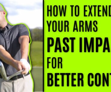GOLF: How To Extend Your Arms Past Impact For Better Contact