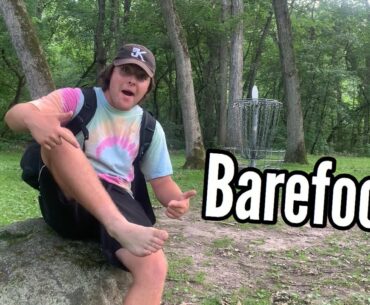 Playing Disc Golf Bare Footed?!?