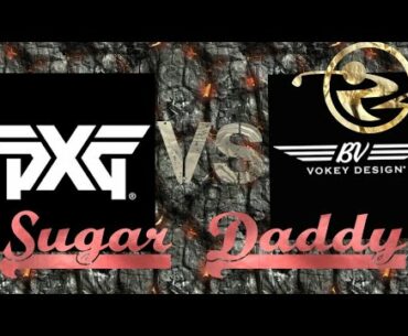 PXG Sugar daddy Wedge vs Vokey