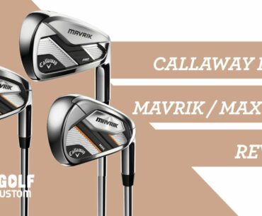 Callaway Mavrik Irons - The Mavrik, Mavrik Max and Mavrik Pro Review