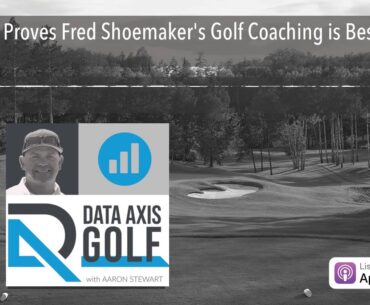 Data Proves Fred Shoemaker's Golf Coaching is Best (E111)