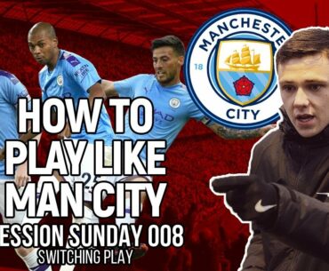 Session Sunday 008 | Switching Play | How to play like Man City