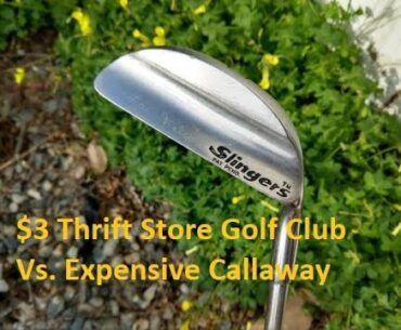 $3 Thrift Store Golf Club Vs Expensive Callaway