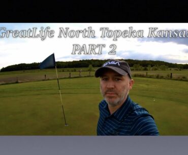 Golf Course Vlog - GreatLife North - Topeka Kansas