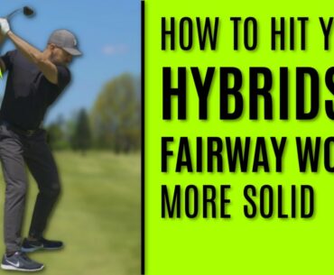 GOLF: How To Hit Your Hybrids And Fairway Woods More Solid