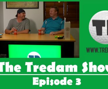 The Tredam Golf Show - Episode 3