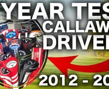5 YEARS OF CALLAWAY GOLF DRIVERS TESTED! 2012-2017