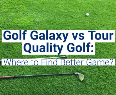 Golf Galaxy vs Tour Quality Golf: Where to Find Better Game