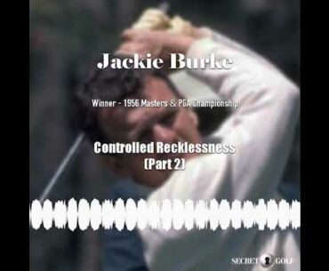 Jackie Burke: Controlled Recklessness (Part 2)