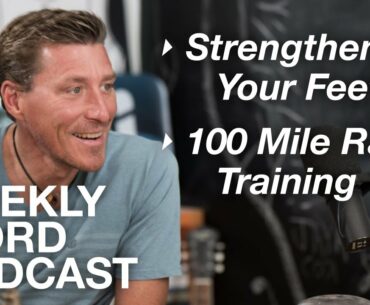E02: Strengthen Your Feet, Wasatch 100 Training || Weekly Word Podcast with Chris Hauth
