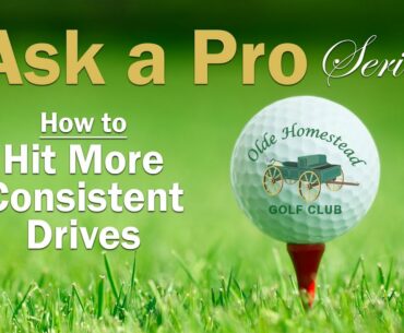 "ASK A PRO"  HOW TO GET MORE CONSISTENT DRIVES