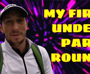 I SHOT UNDER PAR - LOWEST ROUND EVER