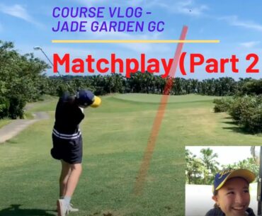 Course Vlog - Jade Garden GC - Matchplay (Part 2) (305)