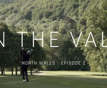 The Challenge in the valley - Llangollen Golf Club - Episode 2