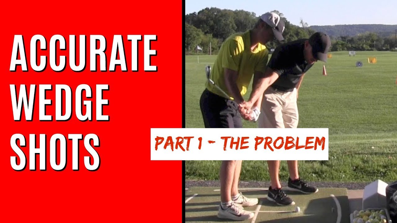 GOLF: ACCURATE WEDGE SHOTS – PART 1 – THE PROBLEM GOLF: ACCURATE WEDGE SHOTS - PART 1 - THE PROBLEM
