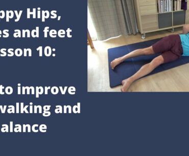Happy Hips, knees and feet 10:  how to improve your walking and balance