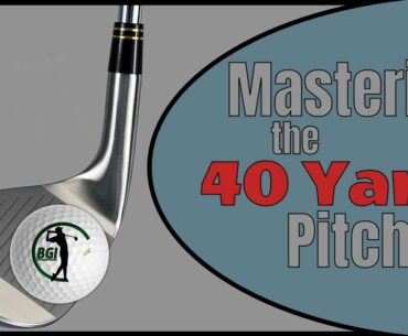 Mastering the 40 Yard Pitch!