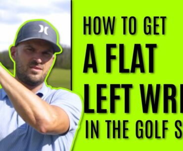GOLF: How To Get A Flat Left Wrist In The Golf Swing