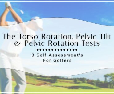The Torso Rotation, Pelvic Tilt, & Pelvic Rotation Tests: 3 Self-Assessments For Golfers