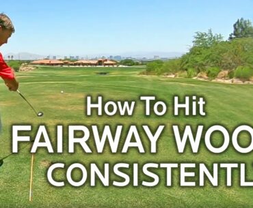 HOW TO HIT YOUR FAIRWAY WOODS CONSISTENTLY