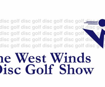 The West Winds Disc Golf Show - Episode 0009