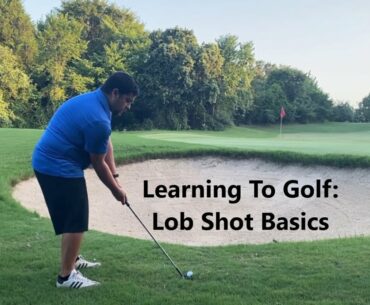 Learning to Golf: Lob Shot Basics