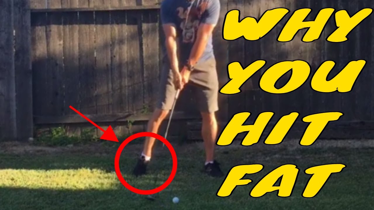 Why you hit FAT SHOTS in golf Why you hit FAT SHOTS in golf